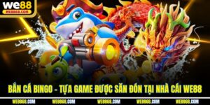 Bắn Cá Bingo - Tựa Game Được Săn Đón Tại Nhà Cái WE88
