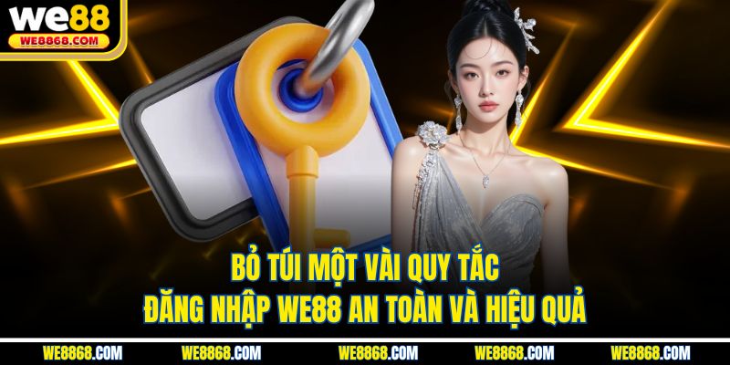 Bỏ túi một vài quy tắc đăng nhập WE88 an toàn và hiệu quả