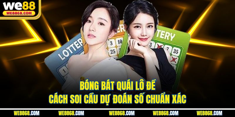 Bóng Bát Quái Lô Đề - Cách Soi Cầu Dự Đoán Số Chuẩn Xác