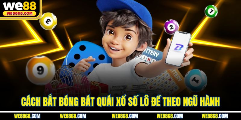 Cách bắt bóng bát quái xổ số lô đề theo ngũ hành 