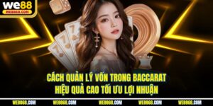 Cách Quản Lý Vốn Trong Baccarat Hiệu Quả Cao Tối Ưu Lợi Nhuận