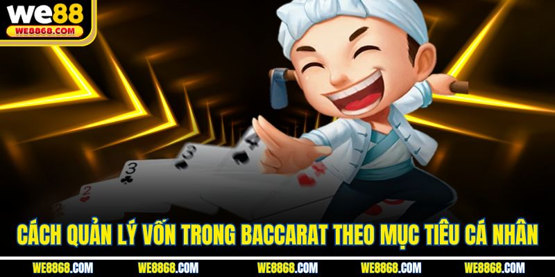 Cách quản lý vốn trong baccarat theo mục tiêu cá nhân