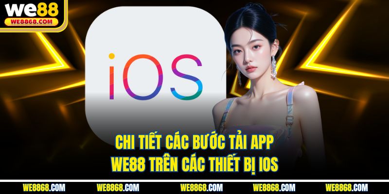 Chi tiết các bước tải app WE88 trên các thiết bị iOS