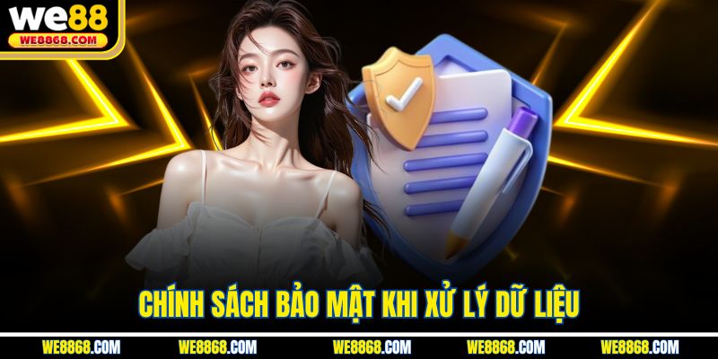 Chính sách bảo mật khi xử lý dữ liệu