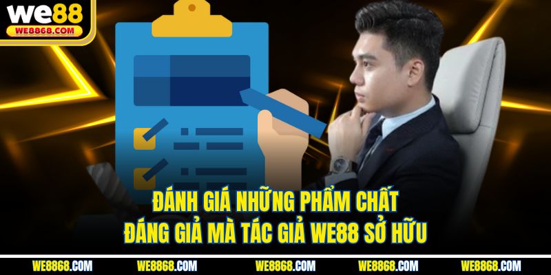 Đánh giá những phẩm chất đáng giả mà tác giả WE88 sở hữu