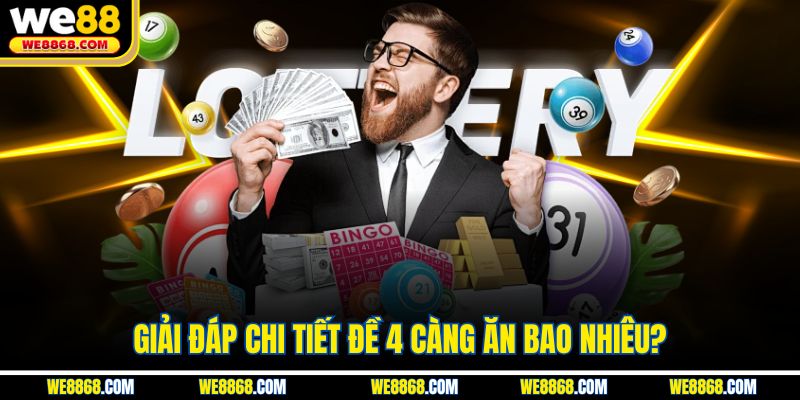 Giải đáp chi tiết đề 4 càng ăn bao nhiêu?