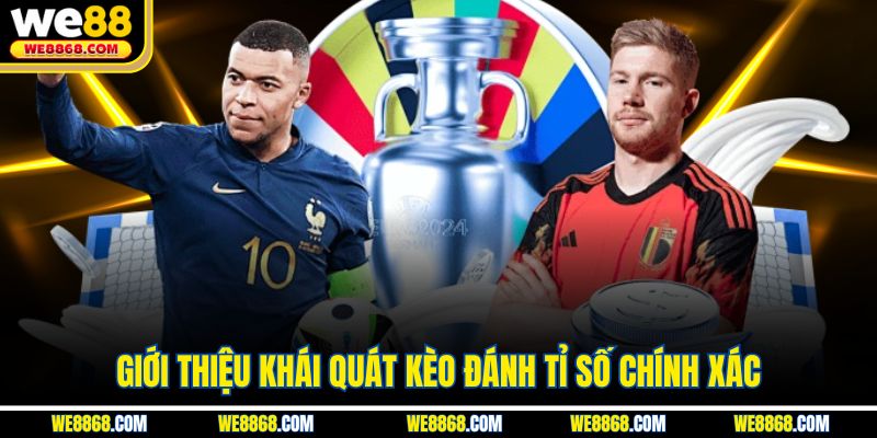 Giới thiệu khái quát kèo đánh tỉ số chính xác