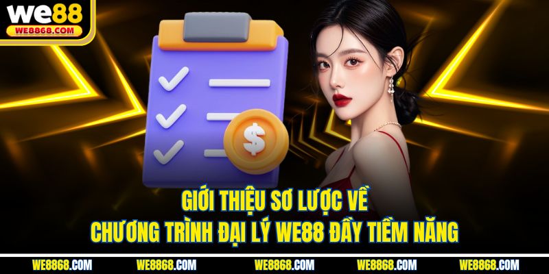 Giới thiệu sơ lược về chương trình đại lý WE88 đầy tiềm năng