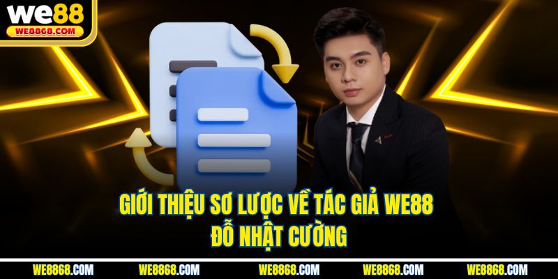 Giới thiệu sơ lược về tác giả WE88 - Đỗ Nhật Cường