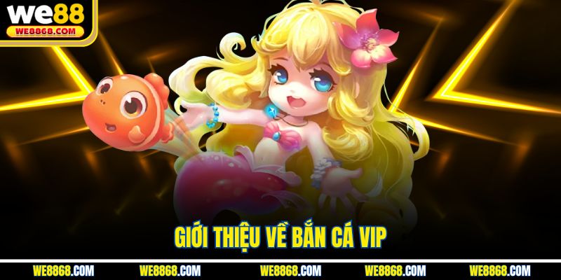 Giới thiệu về bắn cá VIP