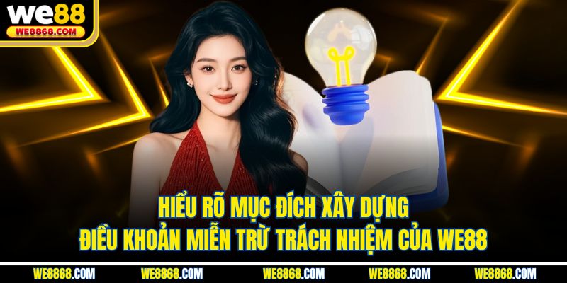 Hiểu rõ mục đích xây dựng điều khoản miễn trừ trách nhiệm của WE88
