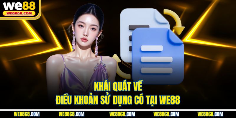 Khái quát về điều khoản sử dụng có tại WE88