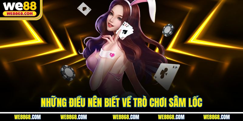 Những điều nên biết về trò chơi sâm lốc