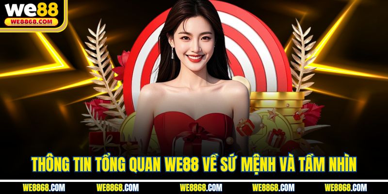 Thông tin tổng quan WE88 về sứ mệnh và tầm nhìn