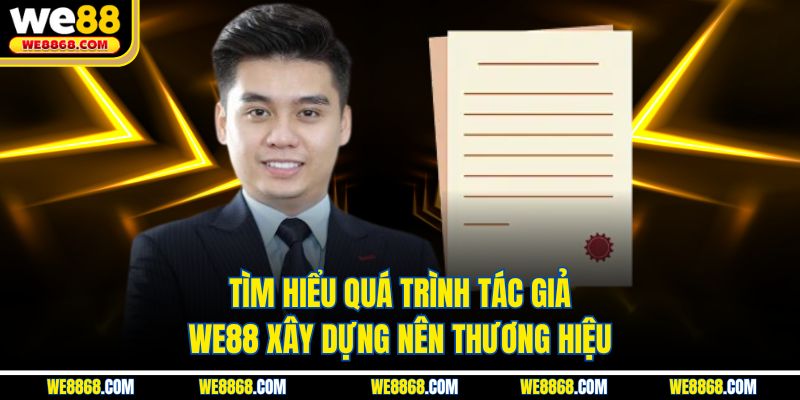 Tìm hiểu quá trình tác giả WE88 xây dựng nên thương hiệu