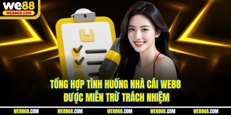 Tổng hợp tình huống nhà cái WE88 được miễn trừ trách nhiệm
