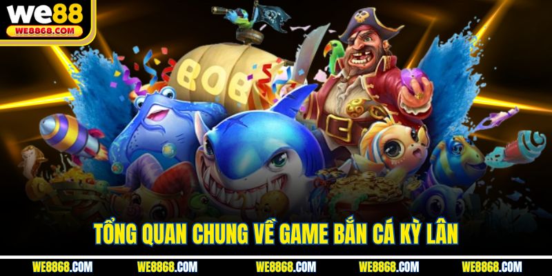 Tổng quan chung về game bắn cá kỳ lân 
