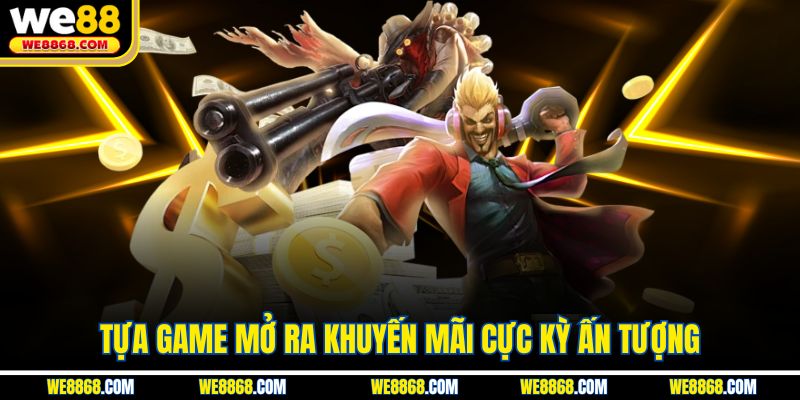 Tựa game mở ra khuyến mãi cực kỳ ấn tượng