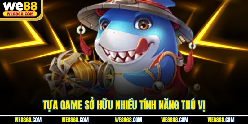 Tựa game sở hữu nhiều tính năng thú vị