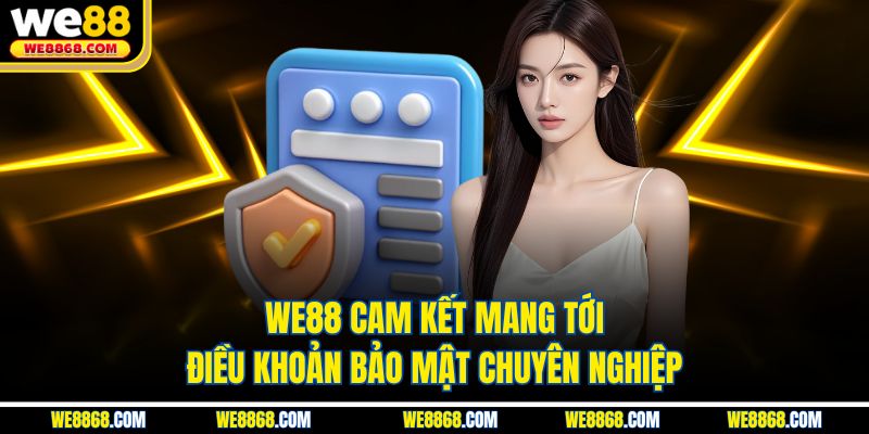 WE88 cam kết mang tới điều khoản bảo mật chuyên nghiệp